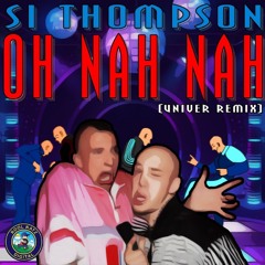 Si Thompson - Oh Nah Nah (Univer Remix) ***OUT NOW***