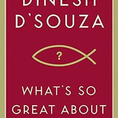Get [KINDLE PDF EBOOK EPUB] What's So Great About Christianity by  Dinesh D'Souza 💌