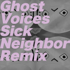 Ghost Voices (Sick Neighbor Remix)