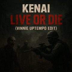Kenai - LIVE OR DIE (Vinnie Uptempo Edit)