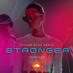 Stronger (future rave remix) - Tropicxx