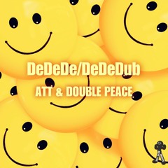 ATT & DOUBLE PEACE - DeDeDub