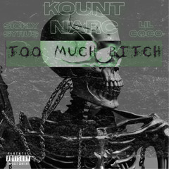 TOO MUCH BITCH! (Ft. Sickly Syrus & Lil CoCo)
