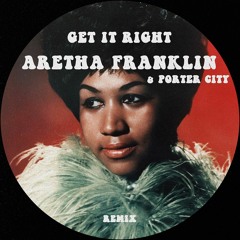 Aretha Franklin - Get It Right (Porter City Remix)