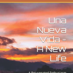 [FREE] PDF 📌 Una Nueva Vida - A New Life: A Rejuvenated Enthusiasm in Cuenca, Ecuado