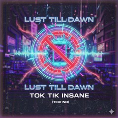 Lust Till Dawn – Tok Tik Insane [Techno]