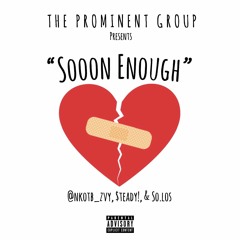 Esaul, $teady!, & So.Los -  "Sooon Enough" (Prod. By Pk)