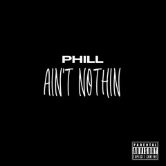 PHILL - Ain’t Nothin