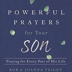FREE PDF 💔 Powerful Prayers for Your Son: Praying for Every Part of His Life by  Rob