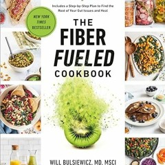 [READ PDF] The Fiber Fueled Cookbook: Inspiring Plant-Based Recipes to Turbocharge Your Health