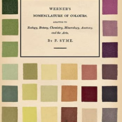 [FREE] PDF 📕 Werner's Nomenclature of Colours - Adapted to Zoology, Botany, Chemistr