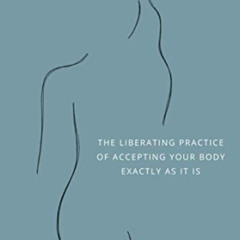[Free] EPUB 💏 Body Neutrality: The Liberating Practice of Accepting Your Body Exactl
