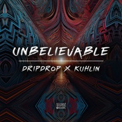DripDrop X Kuhlin - Unbelievable