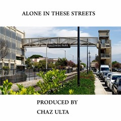 ALONE IN THESE STREETS (PRODUCED BY CHAZ ULTA)