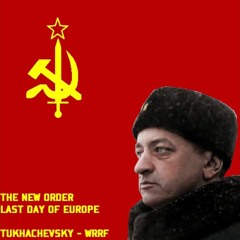 Invincible And Legendary The New Order Last Day Of Europe WRRF Tukhachevsky OST