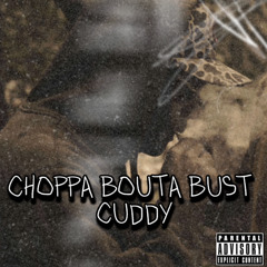 Choppa Boutta Bust - Cuddy