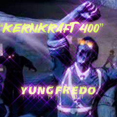 “KERNKRAFT 400”-[YungFredo]