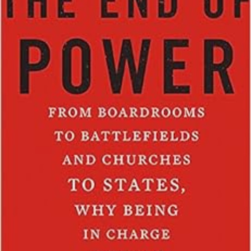download EBOOK √ The End of Power: From Boardrooms to Battlefields and Churches to St