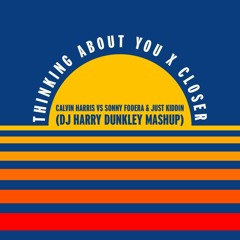 Calvin Harris Vs Sonny Fodera & Just Kiddin -Thinking About You (DJ Harry Dunkley Mashup)