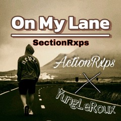 SectionRxps - On My Lane (ft. ActionRxps, YungLeRoux)