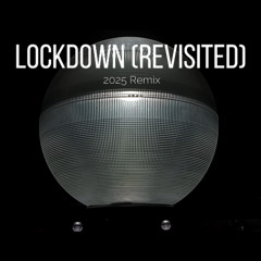 Lockdown (Revisited)