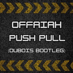 OFFAIAH - Push Pull (DUBOIS BOOTLEG)