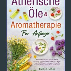 Ebook PDF  📕 Ätherische Öle & Aromatherapie für Anfänger: Immunsystem stärken, Stress reduzieren,