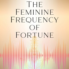 Feminine Frequency Of Fortune