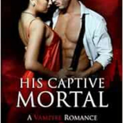 Read EPUB 📰 His Captive Mortal: A Vampire Romance by Renee Rose,Lee Savino KINDLE PD