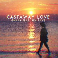 Castaway Love- GMaks Feat. Ren Faye