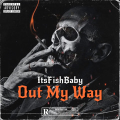 ItsFishBaby - Out My Way