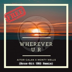Aitor Galan Ft. Monty Wells - Wherever U R (Brox-Bit UKG Remix)