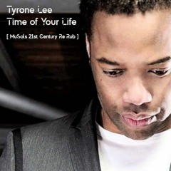 Tyrone Lee - Time Of Your Life [ MuSols 21st Century Re Rub ]