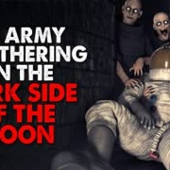 "An Army is Gathering on The Dark Side of The Moon" Creepypasta