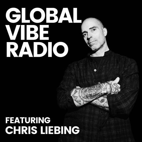 Global Vibe Radio 419 feat. Chris Liebing