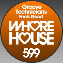 Groove Technicians - Feel’s Good (Original Mix) Whore House Records RELEASED 17.07.20