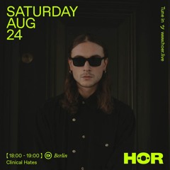 Clinical Hates | HÖR - August 24 / 2024