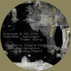 Substak & RE vila x Matthias Springer x Trøm Borg – Sepheric Chord To Insubordination (cj Rusky Mash)