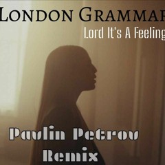 PREMIERE:London Grammar - Lord It's A Feeling (Pavlin Petrov Remix)Free Download