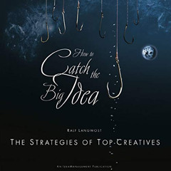 FREE PDF 📘 How to catch the Big Idea: The Strategies of the Top-Creatives by  Ralf L