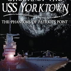 ⚡Read🔥PDF Ghosts of the USS Yorktown: The Phantoms of Patriots Point