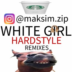 White Girl Music Hardstyle Remixes