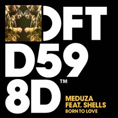 MEDUZA featuring SHELLS 'Born To Love'