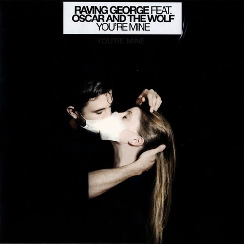 You're Mine (JvD Edit) - Raving George feat. Oscar &And The Wolf (3)