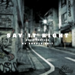 Say It Right (Ky Supple Edit)
