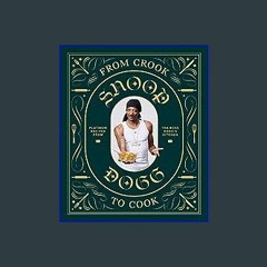 Read$$ 📖 From Crook to Cook: Platinum Recipes from Tha Boss Dogg's Kitchen (Snoop Dogg Cookbook, C