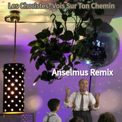 Les Choristes- Vois Sur Ton Chemin (Anselmus Remix)