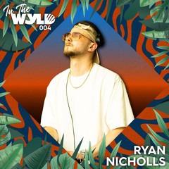 In The WYLD 004: Ryan Nicholls