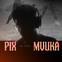 Pix Live @ MVUKA [DF]