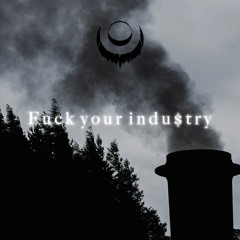[FREE DL] FUCK YOUR INDU$TRY (feat. Acherontia)